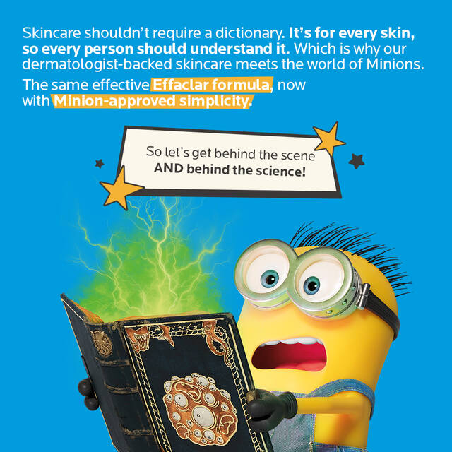 Skincare is for every skin, so everybody should understand it. Effaclar formula, now with Minion-approved simplicity
