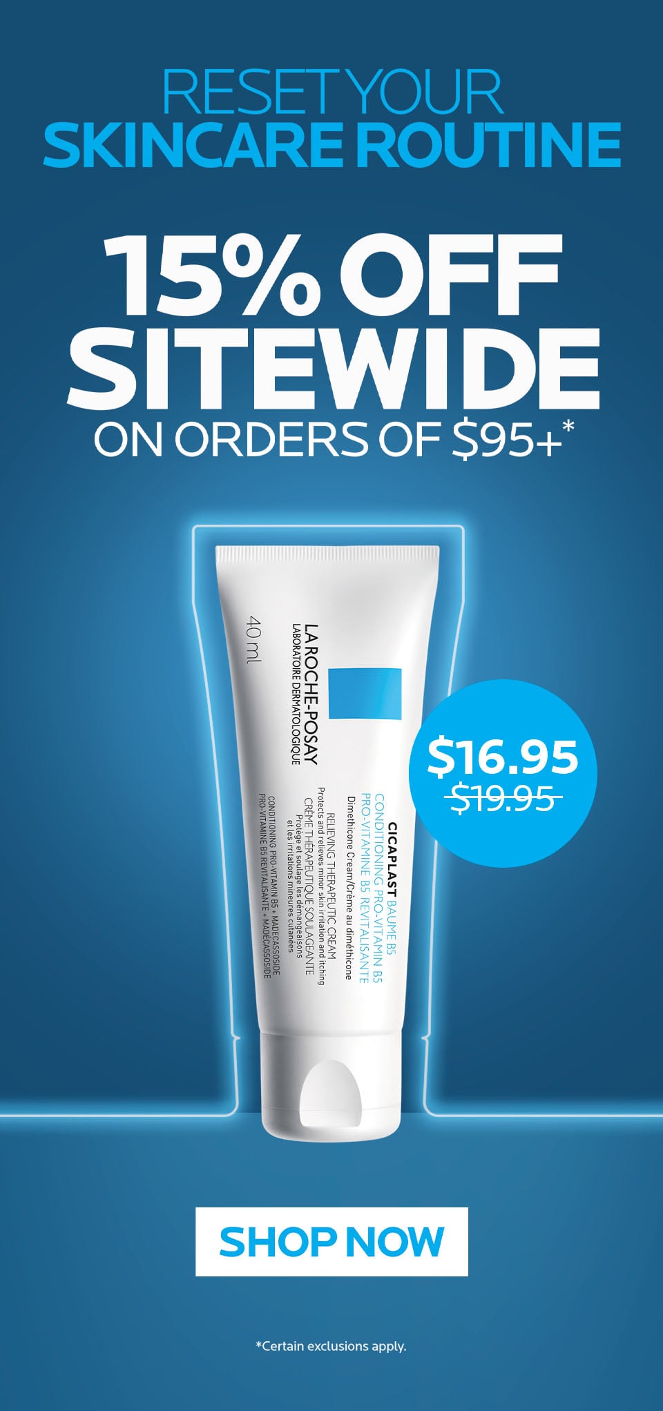 Reset your skincare routine. Get 15% off sitewide on orders of $95+. Ends October 18.